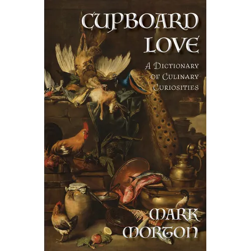 Cupboard Love: A Dictionary of Culinary Curiosities - Paperback