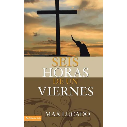 El Seis horas de un viernes: Anchoring Ourselves to the Cross = Six Hours One Friday = Six Hours One Friday - Paperback