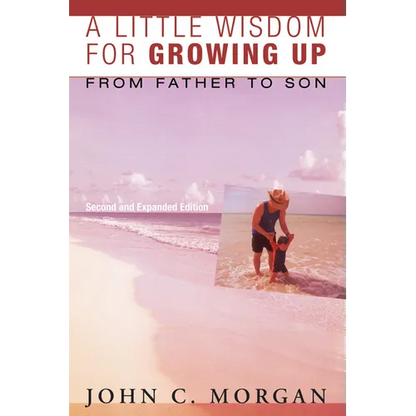 A Little Wisdom for Growing Up, Second and Expanded Edition: From Father to Son - Hardcover