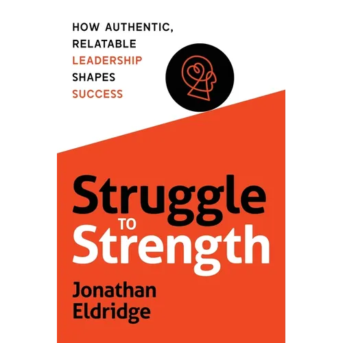 Struggle to Strength: How Authentic, Relatable Leadership Shapes Success - Paperback
