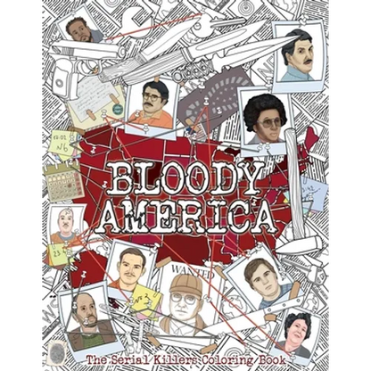 Bloody America: The Serial Killers Coloring Book. Full of Famous Murderers. For Adults Only. - Paperback