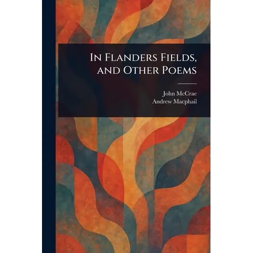 In Flanders Fields, and Other Poems - Paperback