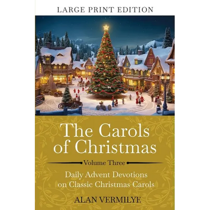The Carols of Christmas Volume 3 (Large Print): Daily Advent Devotions on Classic Christmas Carols (28-Day Devotional for Christmas and Advent) (The D - Paperback