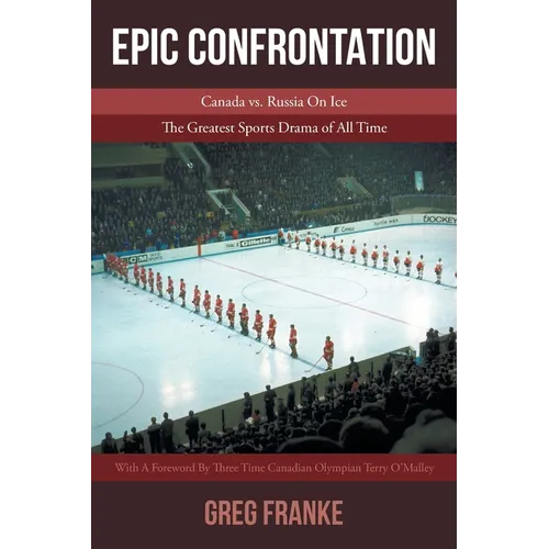 Epic Confrontation: Canada vs. Russian On Ice: The Greatest Sports Drama of All-Time - Paperback