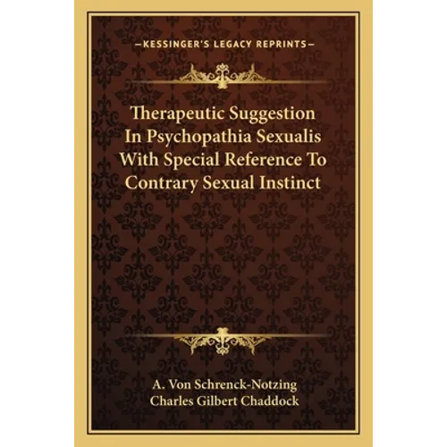 Therapeutic Suggestion In Psychopathia Sexualis With Special Reference To Contrary Sexual Instinct - Paperback