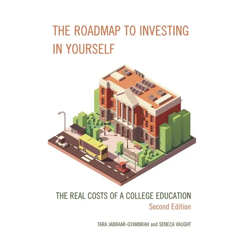 The Roadmap to Investing in Yourself: The Real Costs of a College Education - Hardcover