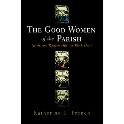 The Good Women of the Parish: Gender and Religion After the Black Death - Hardcover