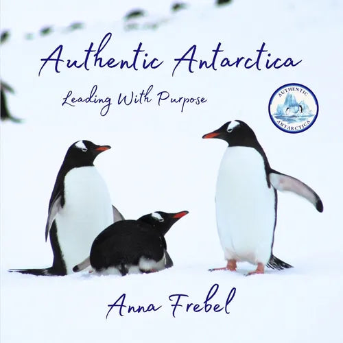 Authentic Antarctica: Leading With Purpose - Paperback