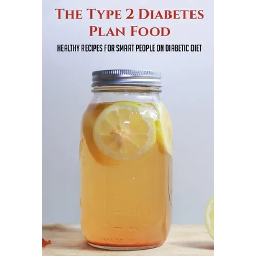The Type 2 Diabetes Plan Food: Healthy Recipes For Smart People On Diabetic Diet: Diabetes Meal Ideas - Paperback
