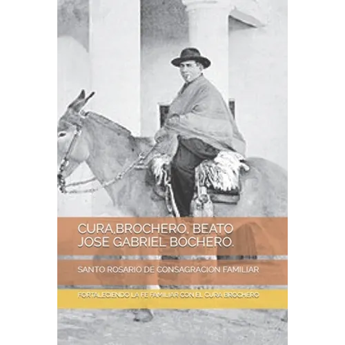 Cura, Brochero, Beato Jose Gabriel Bochero.: Santo Rosario de Consagracion Familiar - Paperback