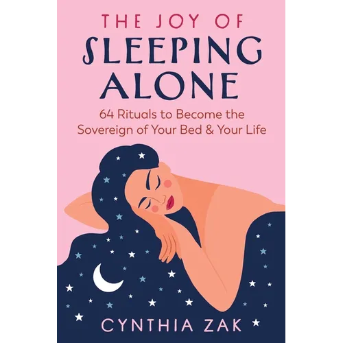 The Joy of Sleeping Alone: 64 Rituals to Become the Sovereign of Your Bed and Your Life - Paperback
