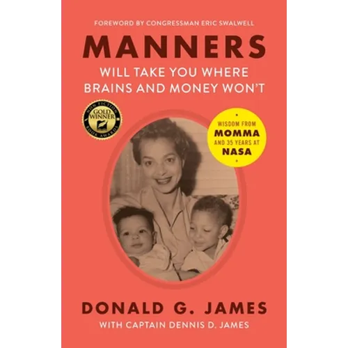 Manners Will Take You Where Brains and Money Won't: Wisdom from Momma and 35 Years at NASA - Paperback