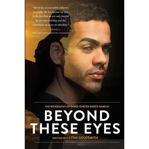 Beyond These Eyes: The Biography of Blind Surfer Derek Rabelo - Paperback