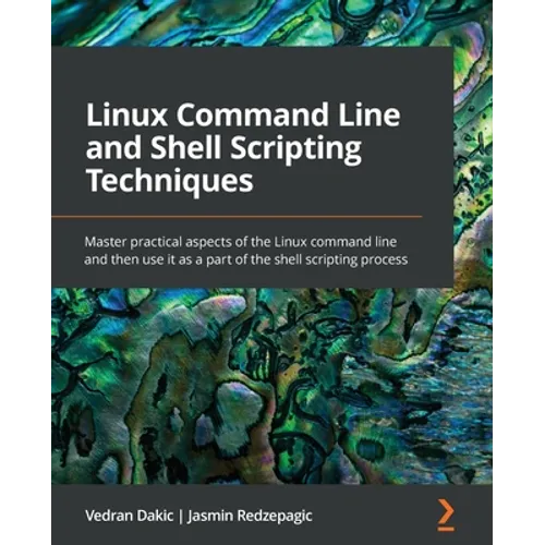 Linux Command Line and Shell Scripting Techniques: Master practical aspects of the Linux command line and then use it as a part of the shell scripting - Paperback