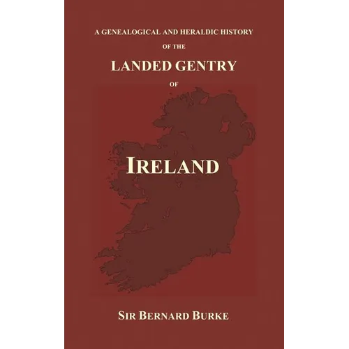 A Genealogical and Heraldic History of the Landed Gentry of Ireland (Hardback) - Hardcover