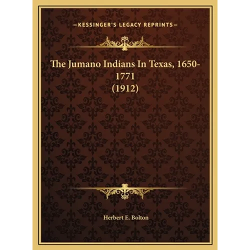 The Jumano Indians In Texas, 1650-1771 (1912) - Hardcover