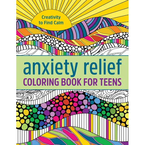 Anxiety Relief Coloring Book for Teens: Creativity to Find Calm - Paperback