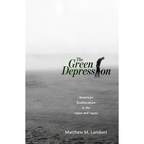 Green Depression: American Ecoliterature in the 1930s and 1940s - Paperback
