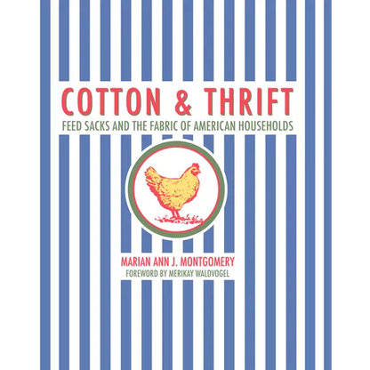 Cotton and Thrift: Feed Sacks and the Fabric of American Households - Hardcover
