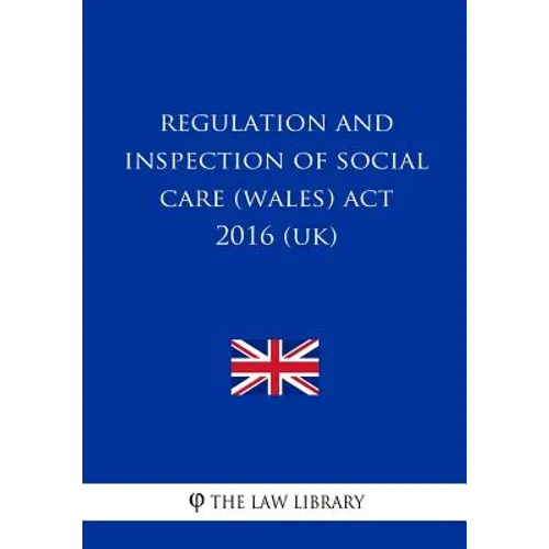 Regulation and Inspection of Social Care (Wales) Act 2016 (UK) - Paperback