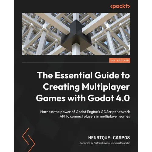 The Essential Guide to Creating Multiplayer Games with Godot 4.0: Harness the power of Godot Engine's GDScript network API to connect players in multi - Paperback