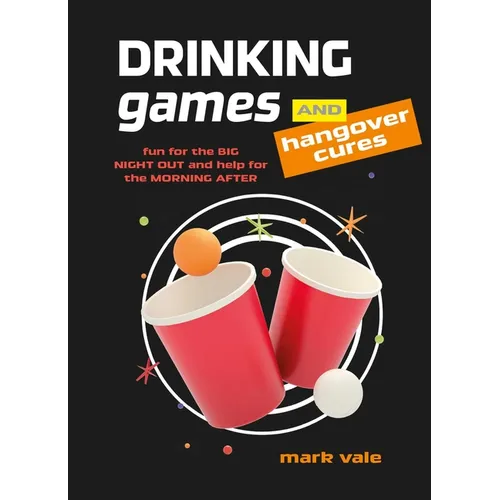 Drinking Games & Hangover Cures: Fun for the Big Night Out and Help for the Morning After - Hardcover