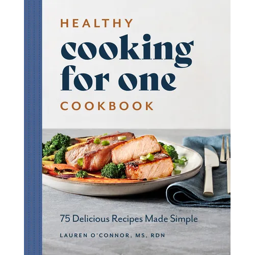 Healthy Cooking for One Cookbook: 75 Delicious Recipes Made Simple - Paperback