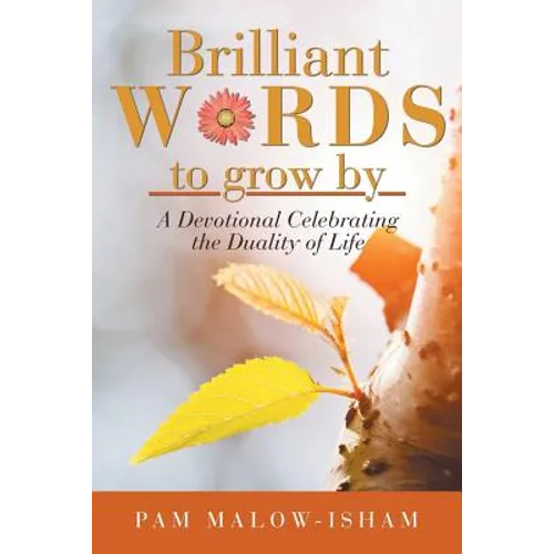 Brilliant Words to Grow By: A Devotional Celebrating the Duality of Life - Paperback