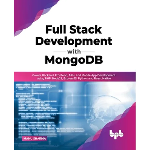 Full Stack Development with MongoDB: Covers Backend, Frontend, APIs, and Mobile App Development using PHP, NodeJS, ExpressJS, Python and React Native - Paperback