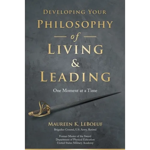 Developing Your Philosophy of Living & Leading: One Moment at a Time - Paperback