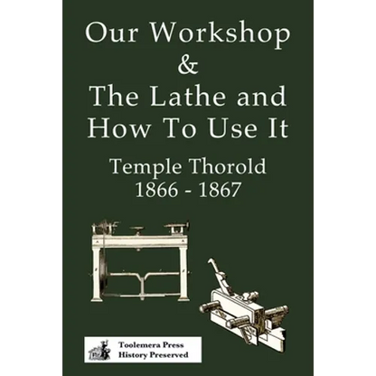 Our Workshop & The Lathe And How To Use It 1866 - 1867 - Paperback