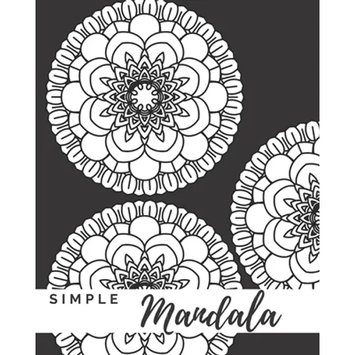Simple Mandala: A Mandala Coloring Book With Easy To Color Bold Designs - Paperback