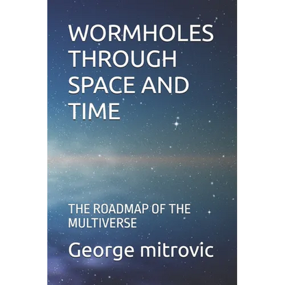 Wormholes Through Space and Time: The Roadmap of the Multiverse - Paperback