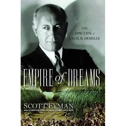 Empire of Dreams: The Epic Life of Cecil B. DeMille - Paperback