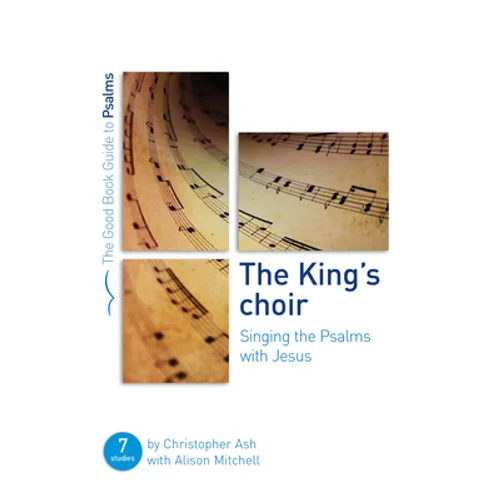 The King's Choir: Singing the Psalms with Jesus: Seven Studies for Groups and Individuals - Paperback