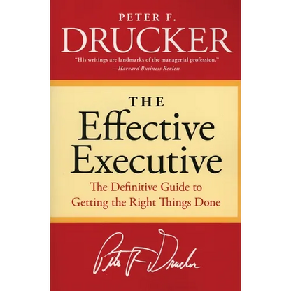 The Effective Executive: The Definitive Guide to Getting the Right Things Done - Paperback