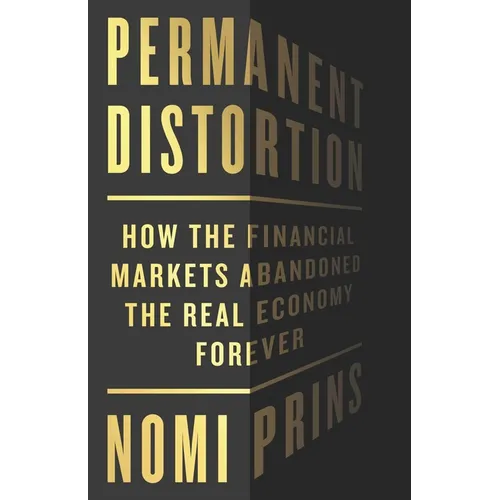 Permanent Distortion: How the Financial Markets Abandoned the Real Economy Forever - Hardcover