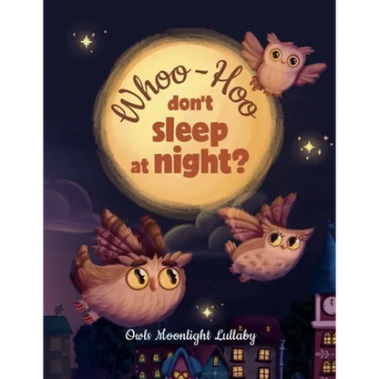 Whoo-Hoo Don't Sleep At Night? Owls Moonlight Lullaby: Beautifully Illustrated Bedtime Poetry Book for Children +10 Coloring Pages - Paperback