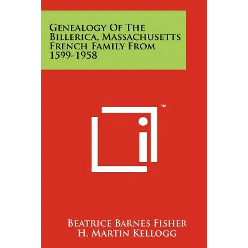 Genealogy Of The Billerica, Massachusetts French Family From 1599-1958 - Paperback