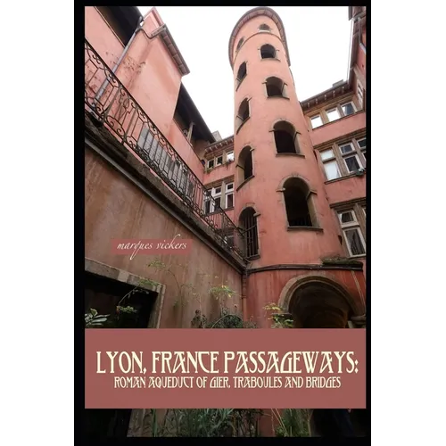 Lyon, France Passageways: Roman Aqueduct of Gier, Traboules and Bridges - Paperback