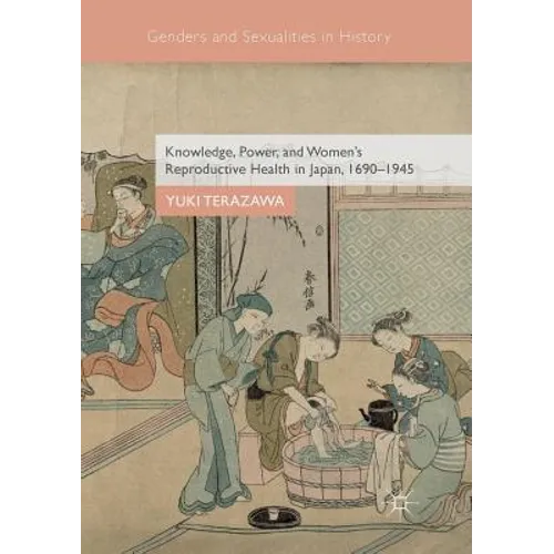 Knowledge, Power, and Women's Reproductive Health in Japan, 1690-1945 - Paperback
