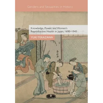 Knowledge, Power, and Women's Reproductive Health in Japan, 1690-1945 - Paperback