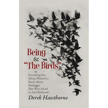 Being and The Birds: Or: Everything You Always Wanted to Know About Heidegger (But Were Afraid to Ask Hitchcock) - Paperback