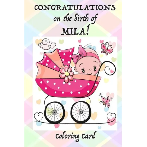 CONGRATULATIONS on the birth of MILA! (Coloring Card): (Personalized Card/Gift) Personal Inspirational Messages & Quotes, Adult Coloring! - Paperback