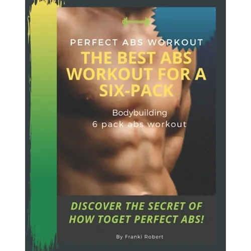 perfect abs workout The Best Abs Workout For A Six-Pack Bodybuilding 6 pack abs workout Discover The Secret of How toGet Perfect Abs! - Paperback