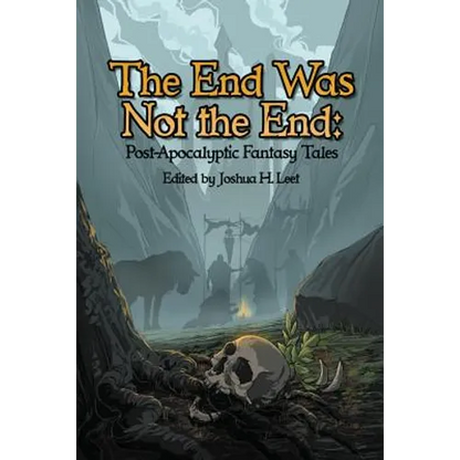 The End Was Not the End: Post-Apocalyptic Fantasy Tales - Paperback
