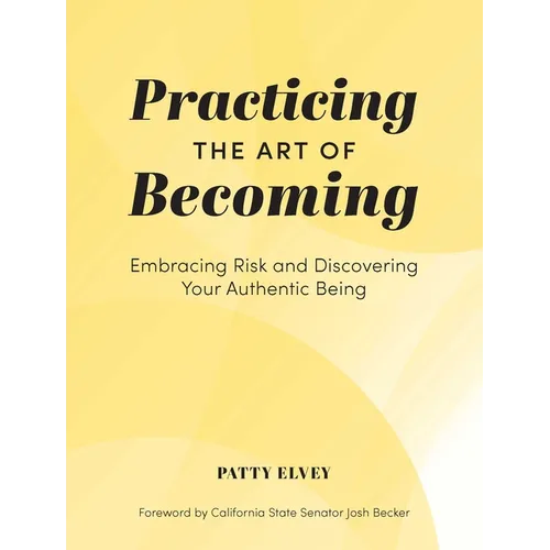 Practicing the Art of Becoming: Embracing Risk and Discovering Your Authentic Being - Hardcover