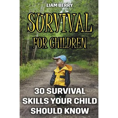 Survival For Children: 30 Survival Skills Your Child Should Know - Paperback