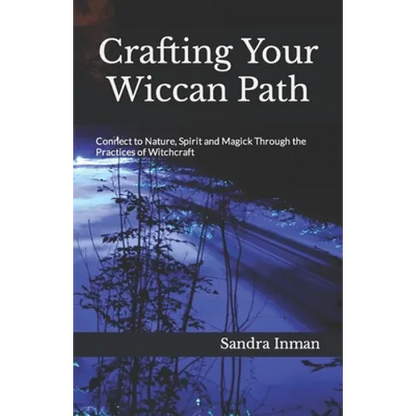 Crafting Your Wiccan Path: Connect to Nature, Spirit and Magick Through the Practices of Witchcraft - Paperback