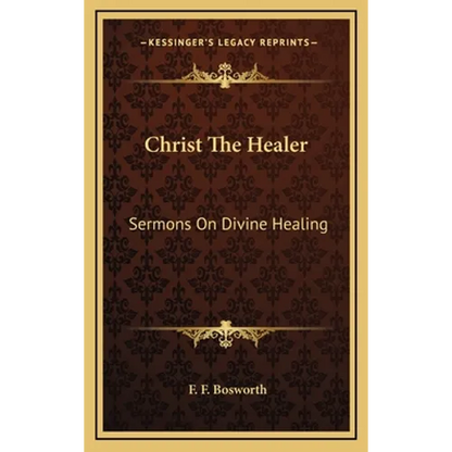 Christ The Healer: Sermons On Divine Healing - Hardcover